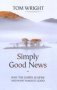 Simply Good News - Why The Gospel Is News And What Makes It Good   Paperback