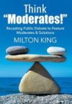 Think Moderates - Recasting Public Debate To Feature Moderates & Solutions Hardcover