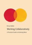 Working Collaboratively - A Practical Guide To Achieving More Paperback