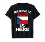 Have No Fear The Czech Is Here Funny Czech Republic T-Shirt