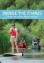 Paddle The Thames - A Guide For Canoes Kayaks And Sup&  39 S   Paperback