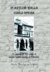 If Asylum Walls Could Speak - A Memoir Of 50 Years Of Mental Health Nursing At Glenside. Hardcover