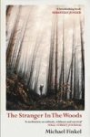 The Stranger In The Woods - & 39 A Meditation On Solitude Wildness And Survival& 39 Wall Street Journal Paperback