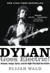 Dylan Goes Electric : Newport Seeger Dylan And The Night That Split The Sixties