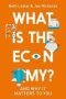 What Is The Economy? - And Why It Matters To You   Hardcover