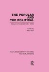 The Popular And The Political Routledge Library Editions: Political Science Volume 43 Hardcover