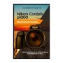 Nikon Coolpix P1000 Illustrated Guide: A Visual Handbook To P1000 Mastery From Beginner To Pro