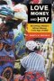Love Money And Hiv - Becoming A Modern African Woman In The Age Of Aids (paperback)