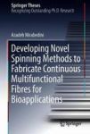 Developing Novel Spinning Methods To Fabricate Continuous Multifunctional Fibres For Bioapplications Hardcover 1ST Ed. 2018