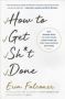 How To Get Sh  T Done - Why Women Need To Stop Doing Everything So They Can Achieve Anything   Paperback
