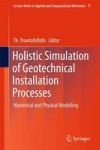 Holistic Simulation Of Geotechnical Installation Processes - Numerical And Physical Modelling Hardcover 2015 Ed.