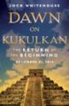 Dawn on Kukulkan - The Return of the Beginning, December 21, 2012 Paperback