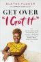 Get Over &  39 I Got It&  39 - How To Stop Playing Superwoman Get Support And Remember That Having It All Doesn&  39 T Mean Doing It All Alone   Paperback