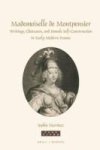 Mademoiselle De Montpensier - Writings Chateaux And Female Self-construction In Early Modern France Hardcover