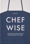 Chef Wise - Life Lessons From Leading Chefs Around The World   Hardcover