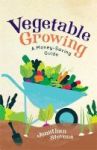 Vegetable Growing - A Money-saving Guide Paperback