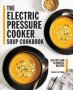 The Electric Pressure Cooker Soup Cookbook - 100 Fast And Flavorful Recipes   Paperback