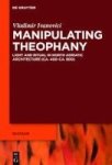 Manipulating Theophany - Light And Ritual In North Adriatic Architecture Ca. 400-CA. 800 Hardcover