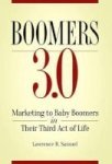 Boomers 3.0 - Marketing To Baby Boomers In Their Third Act Of Life Hardcover