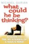 What Could He Be Thinking? - A Guide To The Mysteries Of A Man&  39 S Mind   Paperback