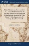 What Is Christ To Me If He Is Not Mine? Or A Seasonable Defence Of The Old Protestant Doctrine Of Justifying Faith With A