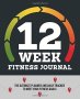 12-WEEK Fitness Journal - The Ultimate Planner And Daily Tracker To Meet Your Fitness Goals   Paperback