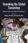 Unmaking The Global Sweatshop - Health And Safety Of The World& 39 S Garment Workers Hardcover