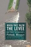 When They Blew The Levee - Race Politics And Community In Pinhook Missouri Hardcover