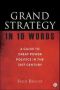 Grand Strategy In 10 Words - A Guide To Great Power Politics In The 21ST Century   Hardcover