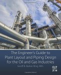 The Engineer's Guide To Plant Layout And Piping Design For The Oil And Gas Industries