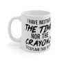 I Don't Have The Time Nor The Crayons To Explain It To You Mug