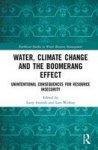 Water Climate Change And The Boomerang Effect - Unintentional Consequences For Resource Insecurity Hardcover