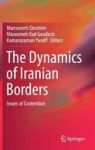 The Dynamics Of Iranian Borders - Issues Of Contention Hardcover 1ST Ed. 2019