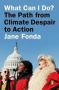 What Can I Do? - The Path From Climate Despair To Action   Paperback