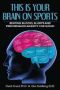 This Is Your Brain On Sports - Beating Blocks Slumps And Performance Anxiety For Good   Paperback