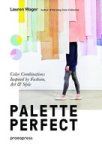 Palette Perfect: Color Combinations Inspired By Fashion Art And Style Paperback
