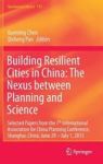Building Resilient Cities In China: The Nexus Between Planning And Science - Selected Papers From The 7TH International Associat