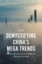 Demystifying China&  39 S Mega Trends - The Driving Forces That Will Shake Up China And The World   Hardcover