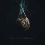 Trivium What The Dead Men Say Cd