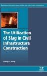 The Utilization Of Slag In Civil Infrastructure Construction Hardcover