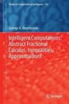 Intelligent Computations: Abstract Fractional Calculus Inequalities Approximations Hardcover 1ST Ed. 2018
