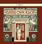 Baby& 39 S Own Aesop - Being The Fables Condensed In Rhyme With Portable Morals - Illustrated By Walter Crane Hardcover