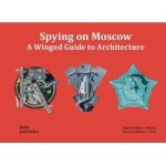 Spying On Moscow - A Winged Guide To Architecture Hardcover