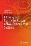 Filtering And Control For Classes Of Two-dimensional Systems Hardcover 2015 Ed.