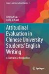 Attitudinal Evaluation In Chinese University Students& 39 English Writing - A Contrastive Perspective English Chinese Hardcover