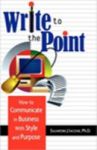 Write To The Point - How To Communicate In Business With Style And Purpose Paperback