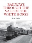 Railways Through The Vale Of The White Horse