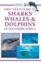 Sasol First Field Guide To Sharks Whales & Dolphins Of Southern Africa   Paperback