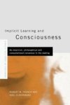 Implicit Learning And Consciousness - An Empirical Philosophical And Computational Consensus In The Making Paperback