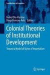 Colonial Theories Of Institutional Development - Toward A Model Of Styles Of Imperialism Hardcover 1ST Ed. 2017